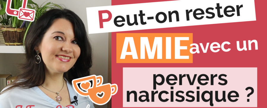 peut-on rester ami avec un pervers narcissique