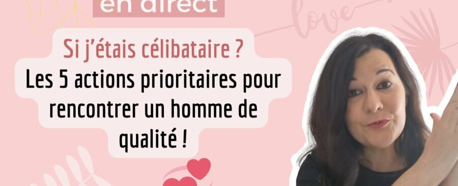 5 actions pour rencontrer un homme de qualité - Myriam Pinon love coach