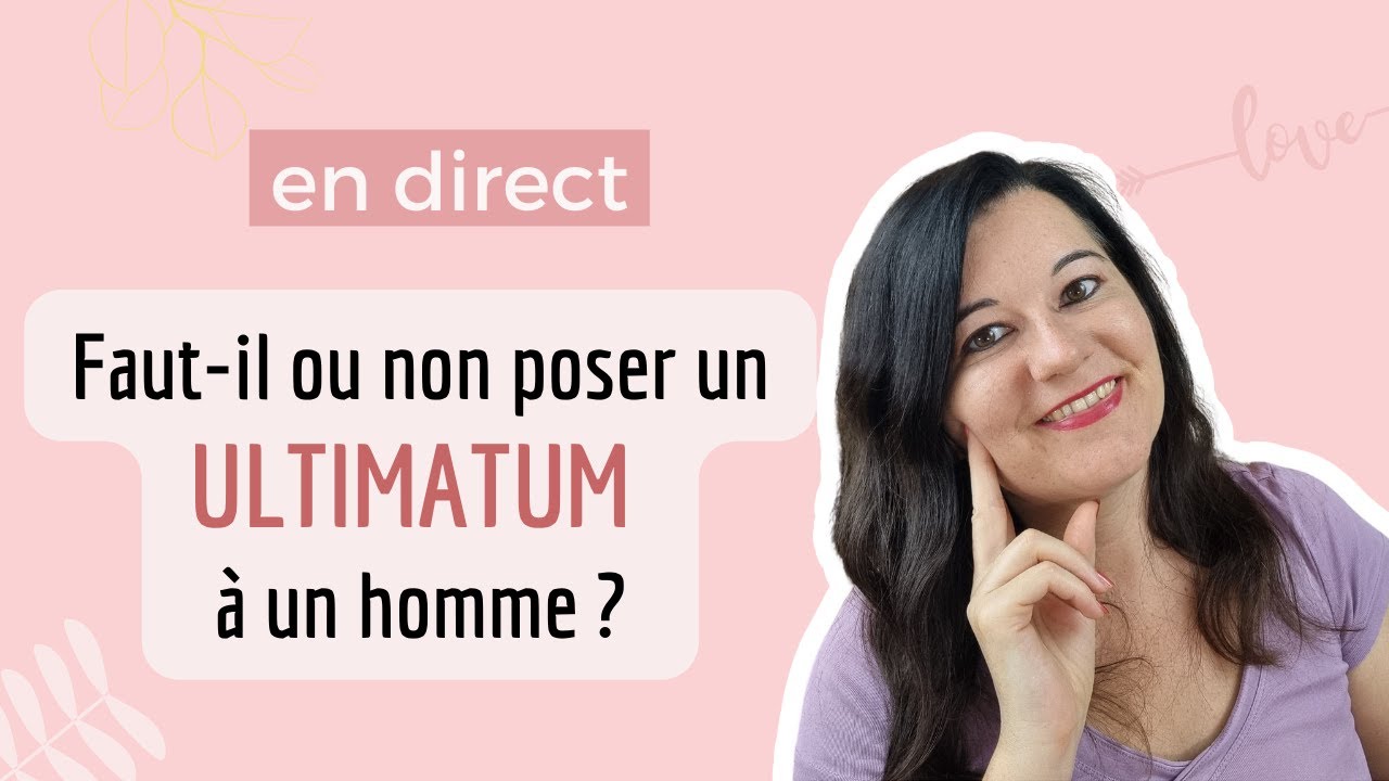 poser un ultimatum à un homme - Myriam Pinon love coach